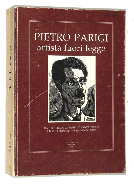Pietro Parigi artisti fuori legge. Da Settimello ai Musei di …