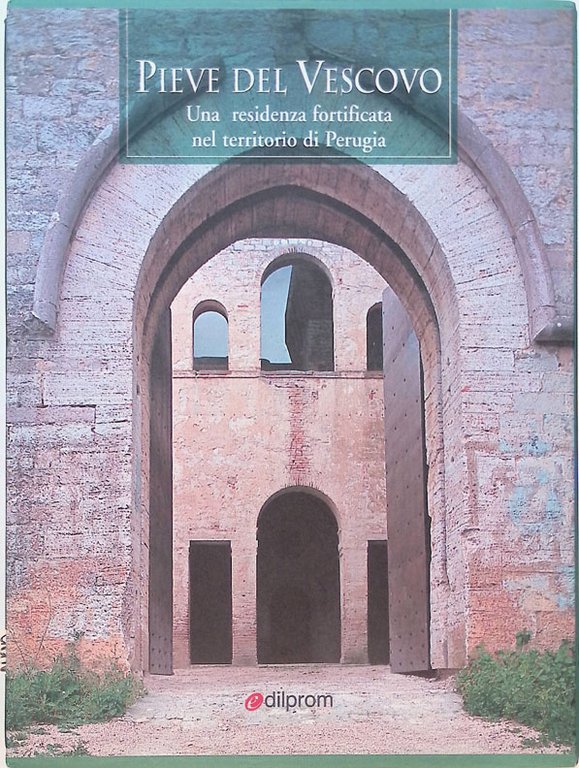 Pieve del Vescovo. Una residenza fortificata nel territorio di Perugia
