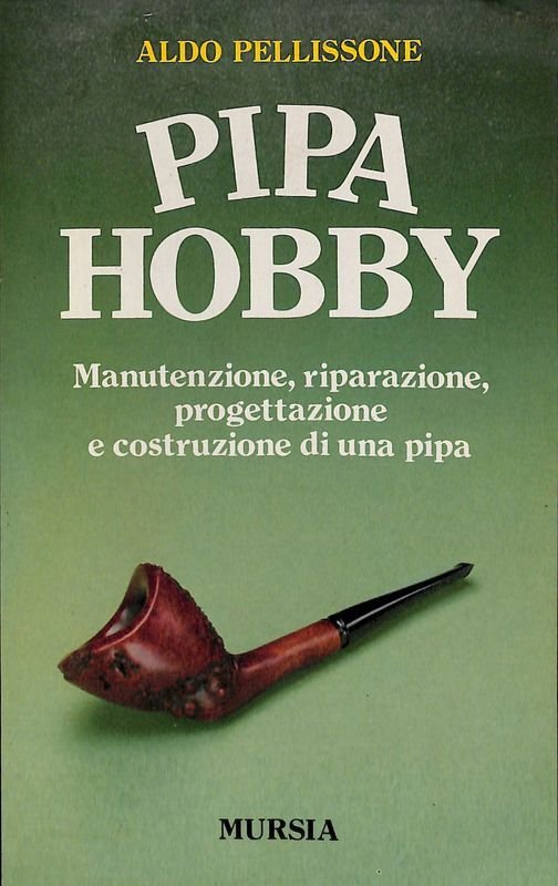 Pipa hobby. Manutenzione, riparazione, progettazione e costruzione di una pipa