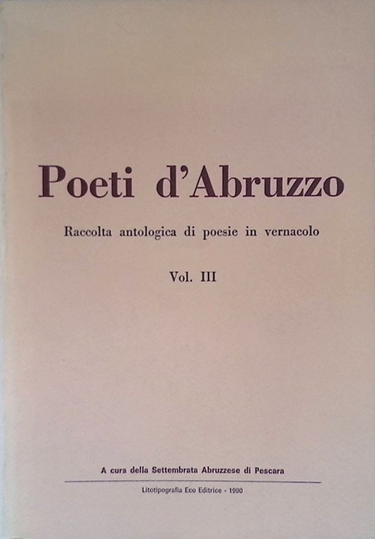 Poeti d'Abruzzo. Raccolta antologica di poesie in vernacolo. Vol.III