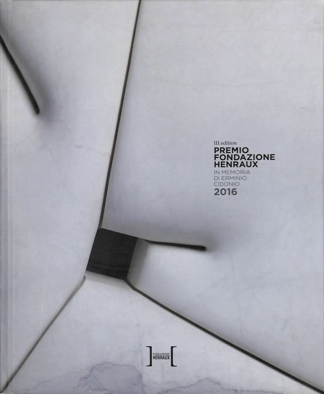 Premio Fondazione Henraux. In memoria di Erminio Cidonio. 2016