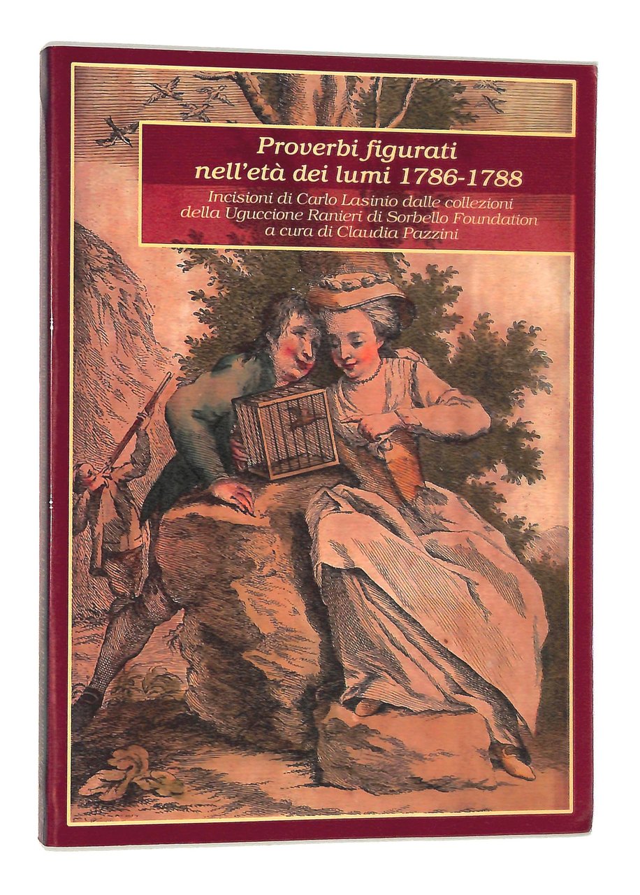 Proverbi figurati nell'età dei lumi 1786-1788. Incisioni di Carlo Lasinio …