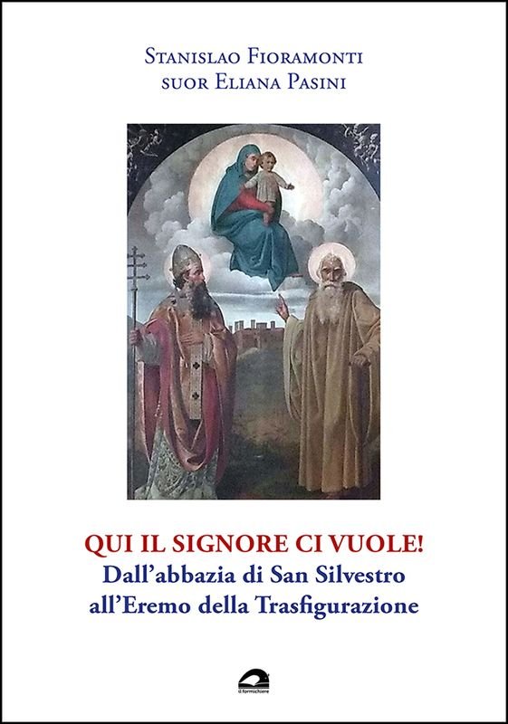 Qui il Signore ci vuole! Dall�abbazia di San Silvestro all�Eremo …
