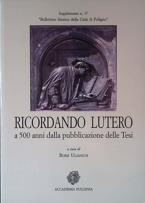 Ricordando Lutero a 500 anni dalla pubblicazione delle Tesi. Atti.