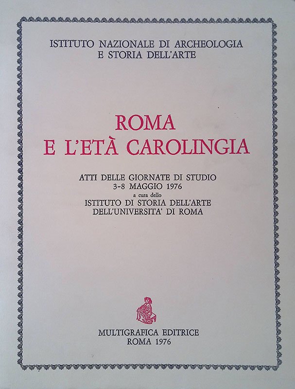 Roma e l'età Carolingia. Atti delle giornate di studio 3-8 …