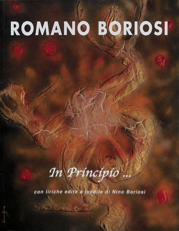 Romano Boriosi. In principio... con liriche edite e inedite di …