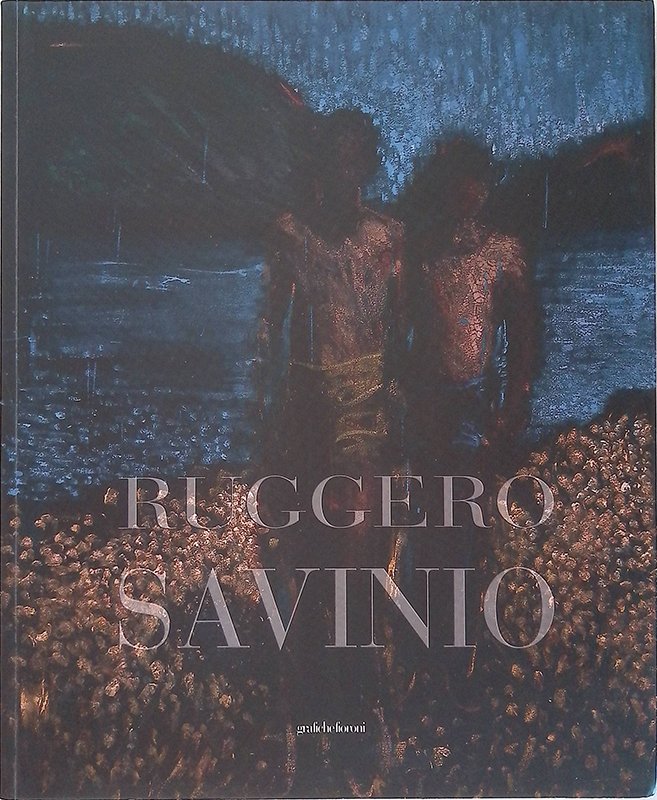 Ruggero Savinio. Opere dal 1997 al 2008