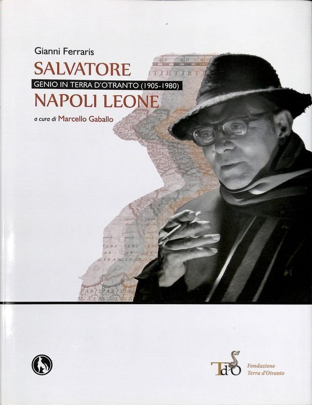 Salvatore Napoli Leone, genio in terra d'Otranto. 1905-1980