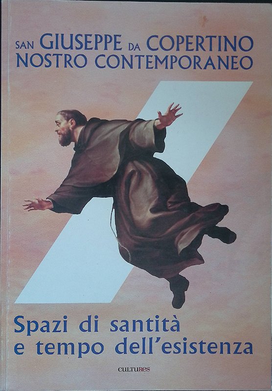 San Giuseppe da Copertino nostro contemporaneo. Spazi di santità e …