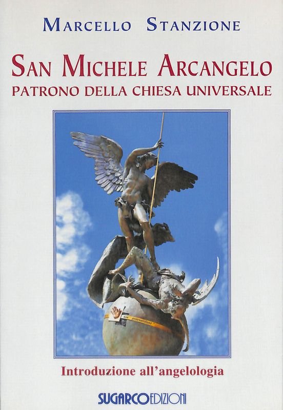 San Michele Arcangelo. Patrono della chiesa universale. Introduzione all'angelologia