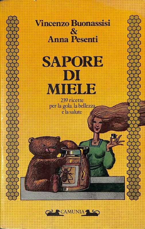 Sapore di miele. 239 ricette per la gola, la bellezza …