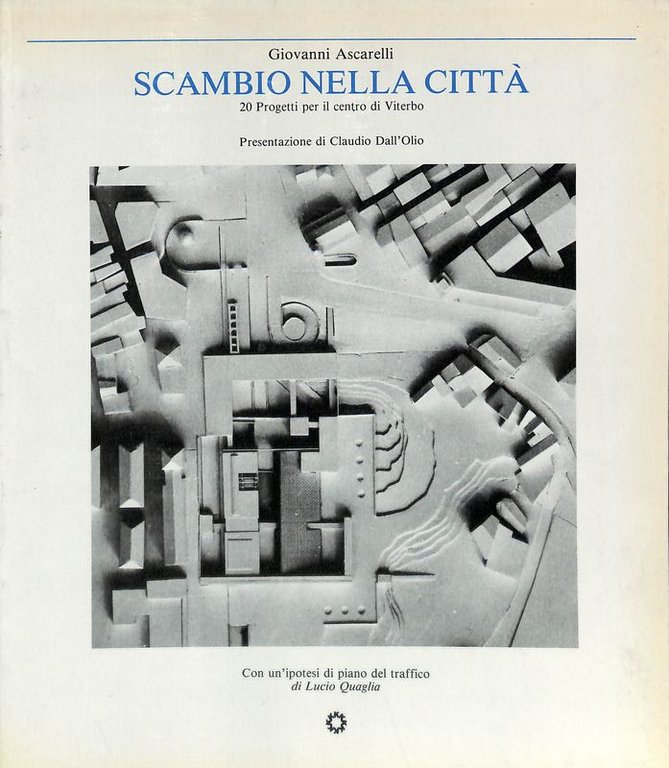 Scambio nella città. 20 progetti per il centro di Viterbo. Presentazione di Claudio Dall'Olio