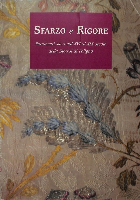 Sfarzo e Rigore. Paramenti sacri dal XVI al XIX secolo …