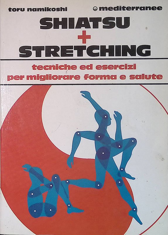 Shiatsu più stretching. Tecniche ed esercizi per migliorare forma e …