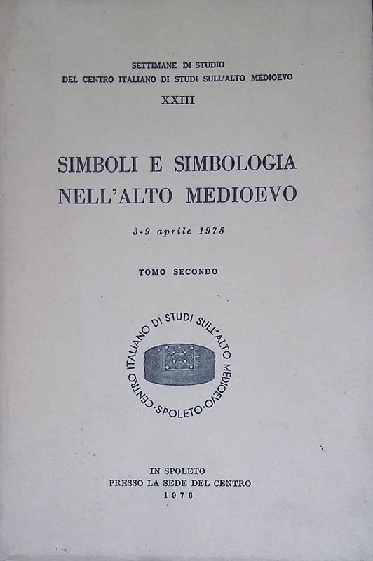 Simboli e simbologia nell'alto Medioevo. Atti. 3-9 aprile 1975. Tomo …