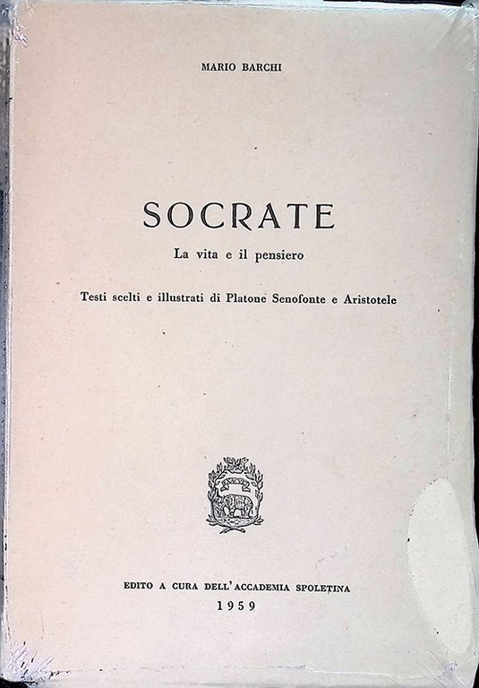 Socrate. La vita e il pensiero. Testi scelti e illustrati di Platone Senofonte e Aristotele