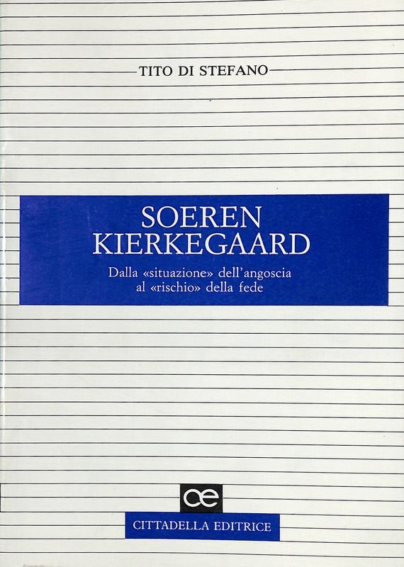 Soeren Kierkegaard. Dalla situazione dell'angoscia al rischio della fede
