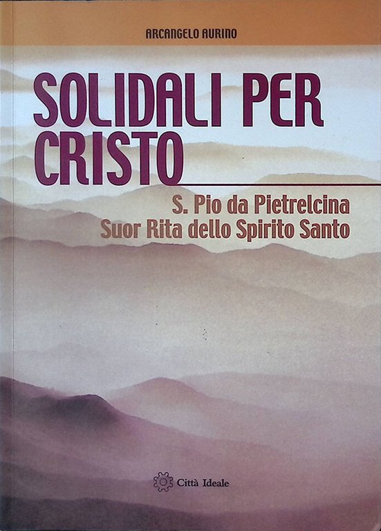 Solidali per Cristo. S. Pio da Pietrelcina, suor Rita dello Spirito Santo