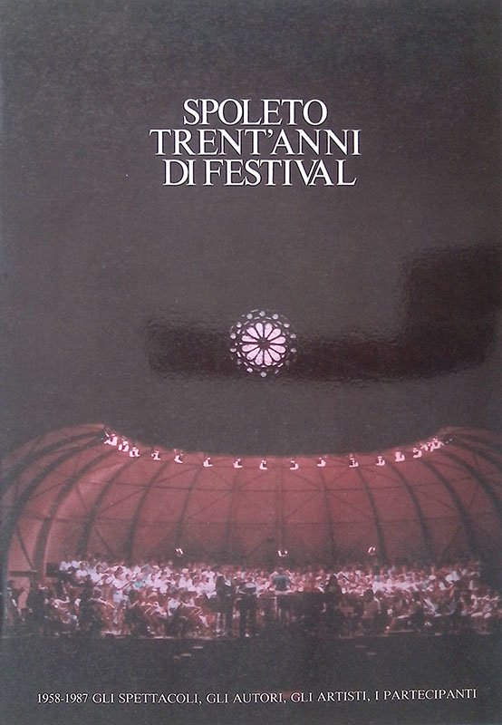 Spoleto trent'anni di festival. 1958-1987. Gli spettacoli, gli autori, i …