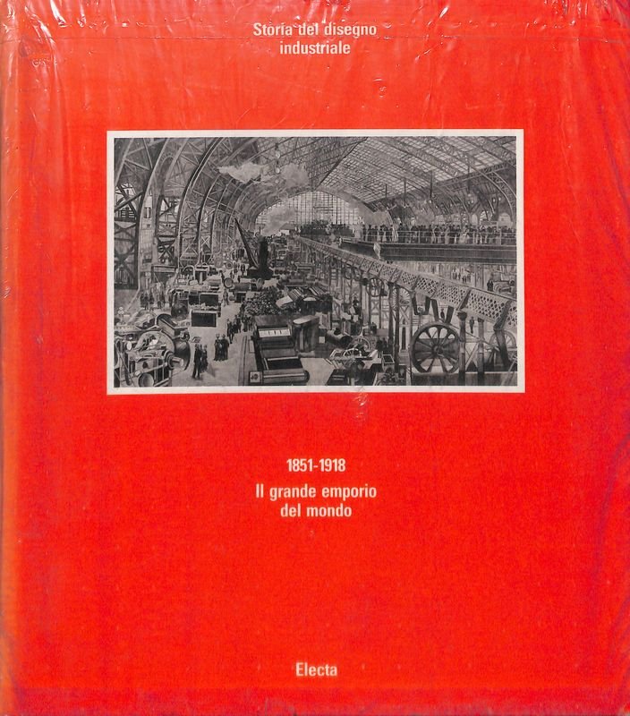Storia del disegno industriale. 1851-1918. Il grande emporio del mondo