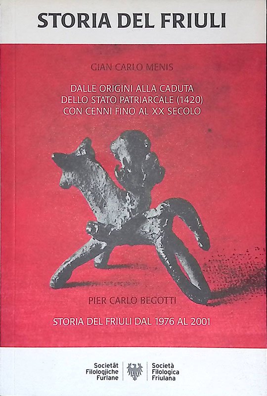 Storia del Friuli. Dalle origini alla caduta dello Stato patriarcale …