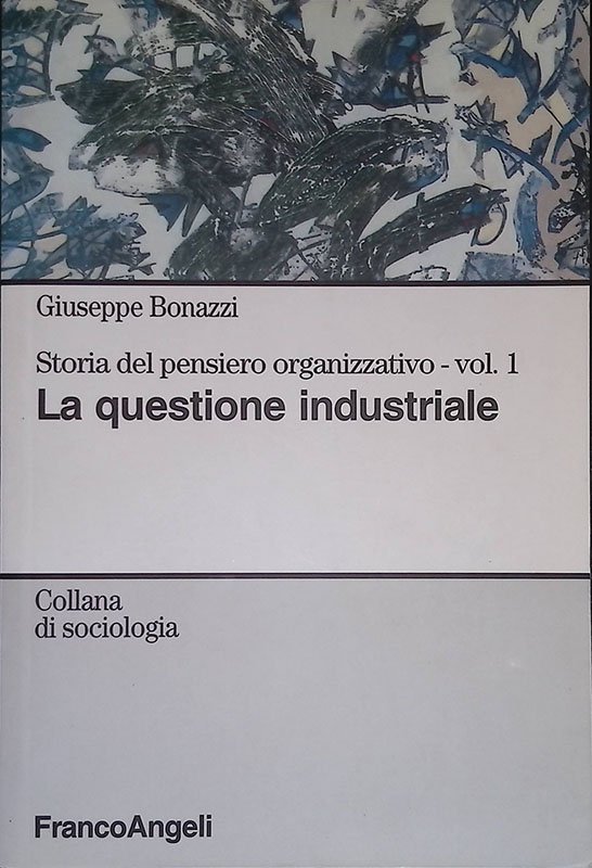Storia del pensiero organizzativo. Vol. 1. La questione industriale
