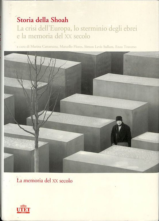Storia della Shoah. La crisi dell' Europa, lo sterminio degli ebrei e la memoria del XX secolo