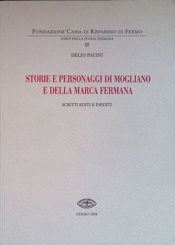 Storie e personaggi di Mogliano e della Marca Fermana. Scritti …