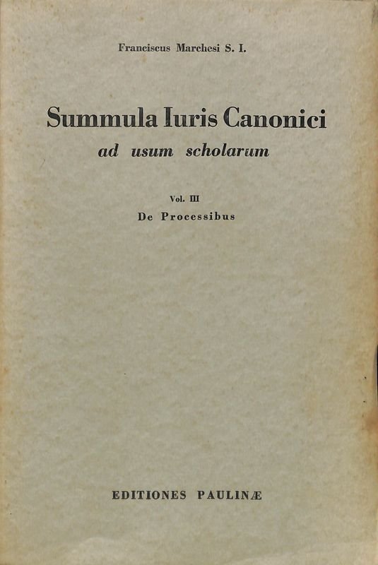 Summula Iuris Canonici ad usum scholarum. Vol. III. De Processibus