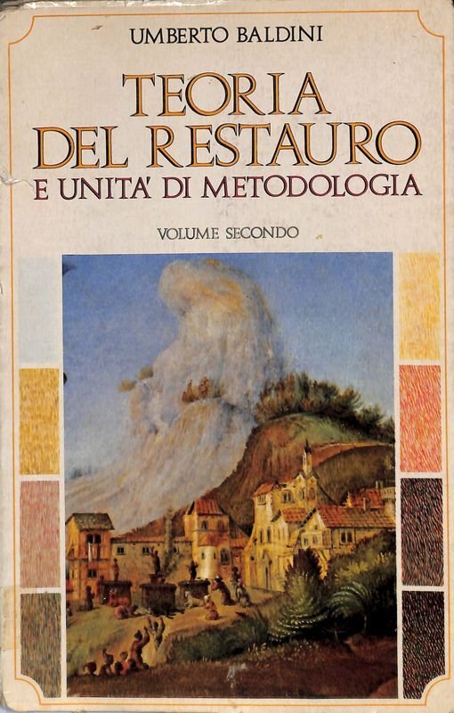 Teoria del restauro e unità di metodologia. Volume 2