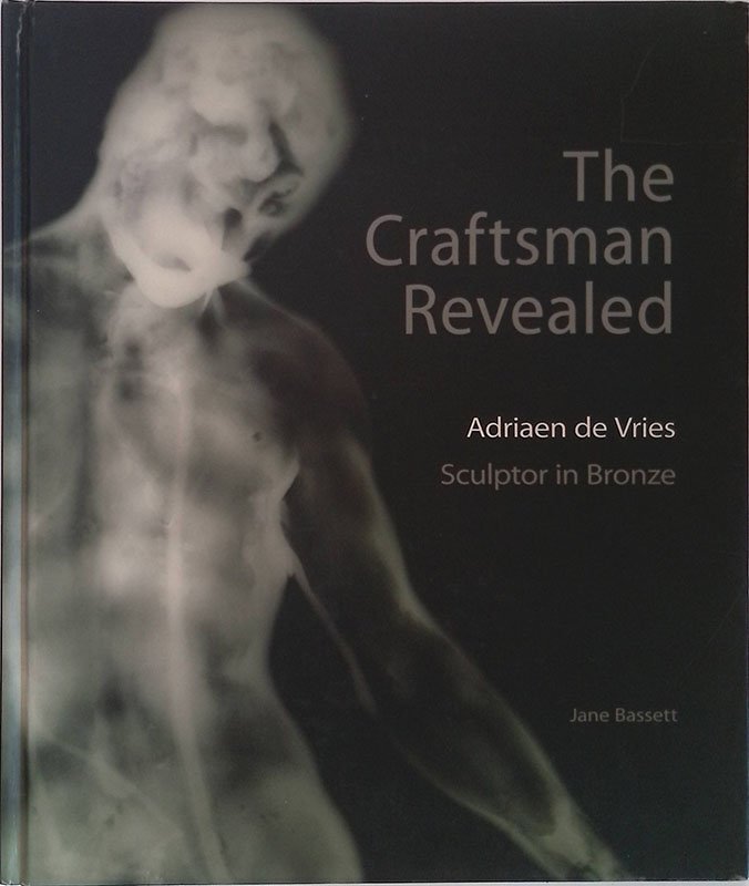 The Craftsman Revealed, Adriaen de Vries Sculptor in Bronze