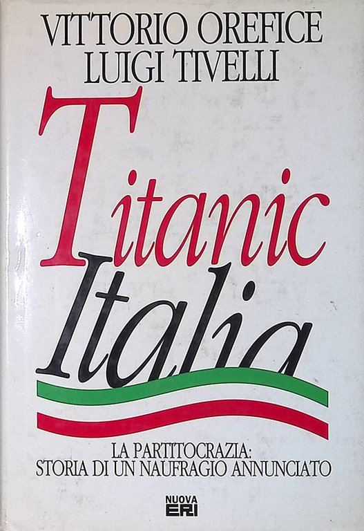 Titanic Italia. La partitocrazia: storia di un naufragio annunciato