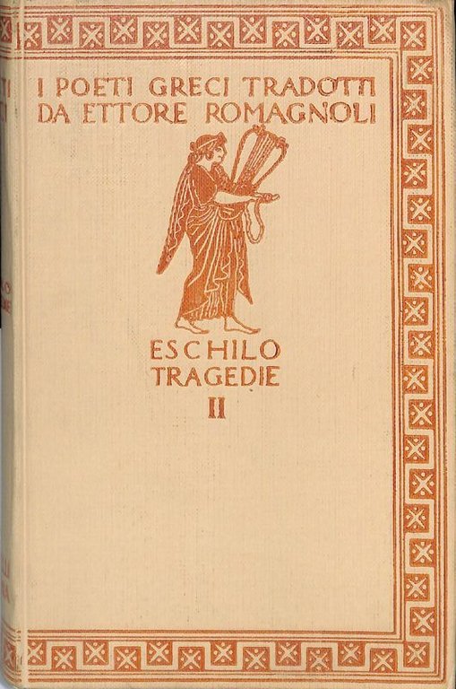 Tragedie. Vol. II. Le tragedie. Agamennone. Le coefore. Le eumenidi