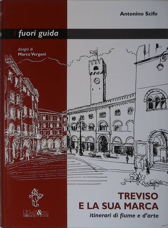 Treviso e la sua marca. Itinerari di fiume e d'arte