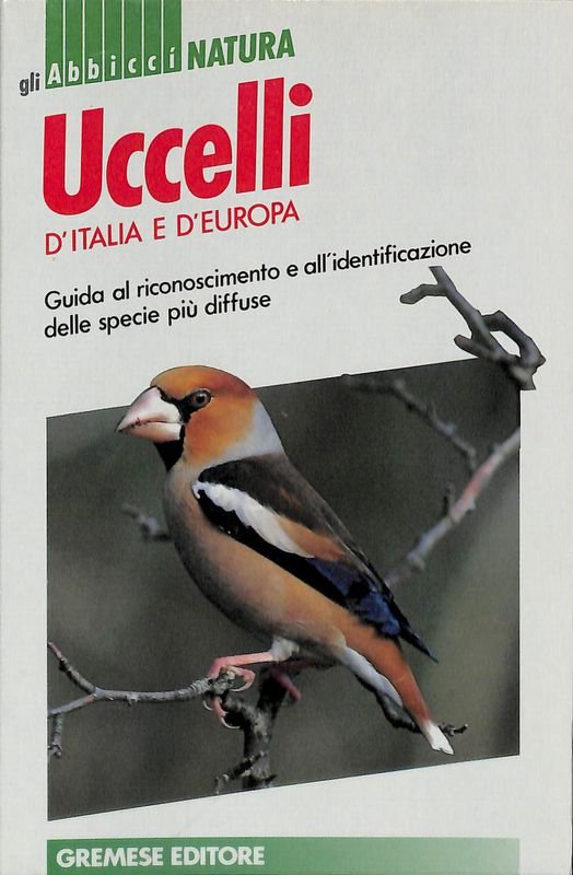 Uccelli d'Italia e d'Europa. Guida al riconoscimento e all'identificazione delle …