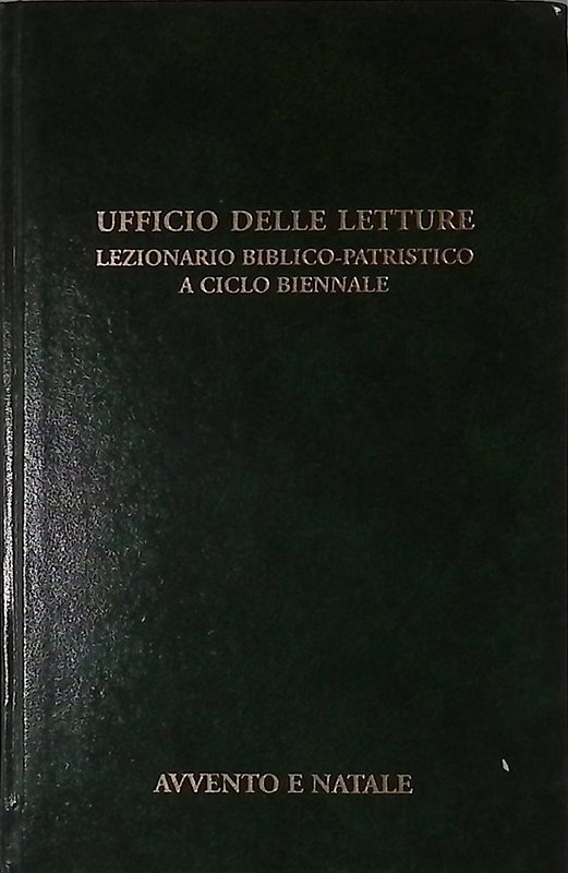 Ufficio delle Letture. Lezionario biblico-patristico a ciclo biennale. N.1. Tempo …