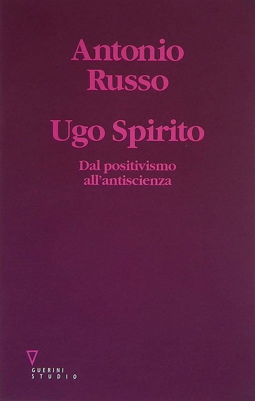 Ugo Spirito. Dal positivismo all'antiscienza