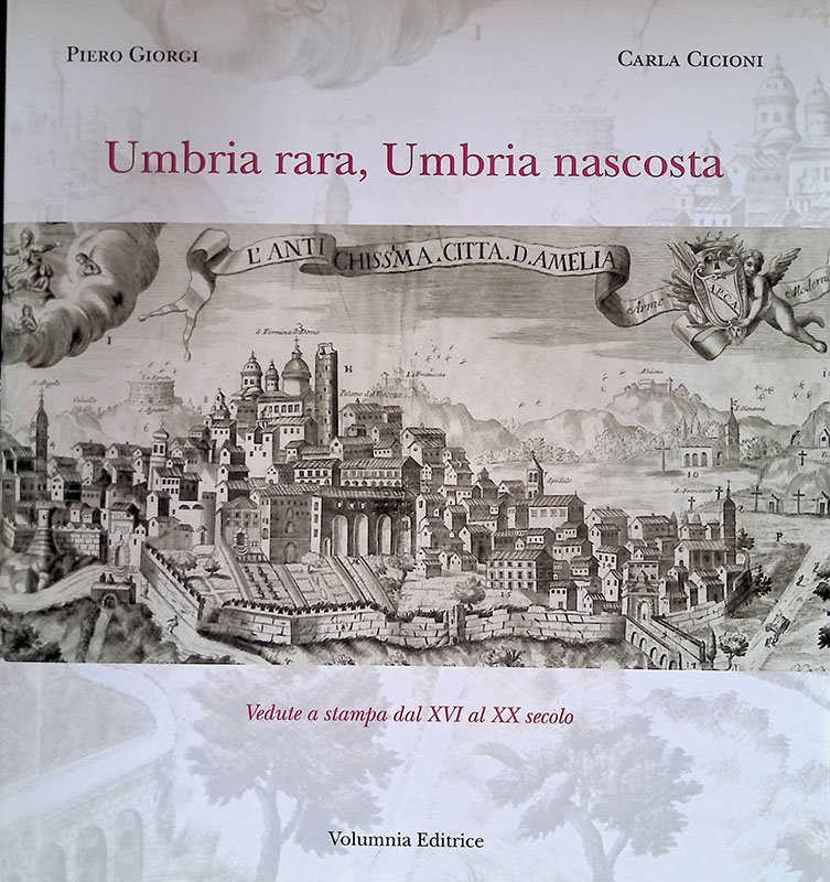 Umbria rara, Umbria nascosta. Vedute a stampa dal XVI al …