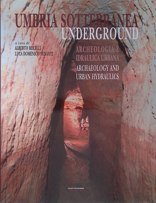 Umbria sotterranea. Umbria Underground. Archeologia e idraulica urbana