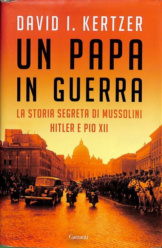 Un papa in guerra. La storia segreta di Mussolini, Hitler …