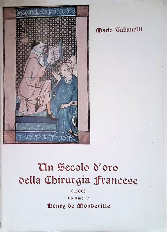 Un secolo d'oro della chirurgia francese 1300. Volume 1