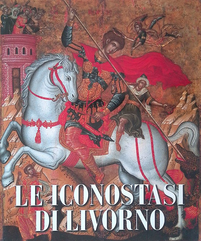 Una finestra sull'infinito: le iconostasi di Livorno. Patrimonio iconografico post-bizantino