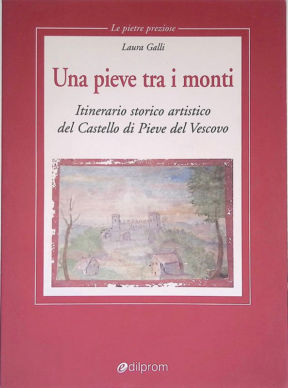 Una pieve tra i monti. Itinerario storico artistico del Castello …