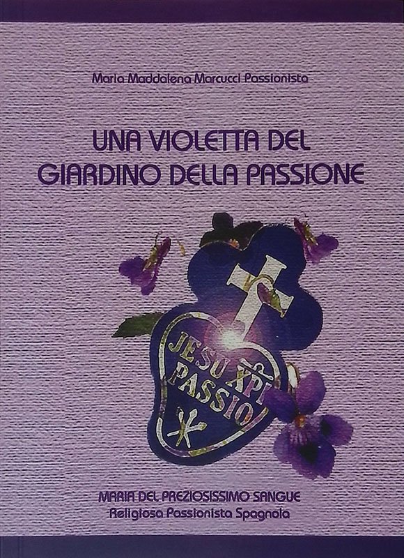 Una violetta del giardino della passione. Maria del preziosissimo sangue. …