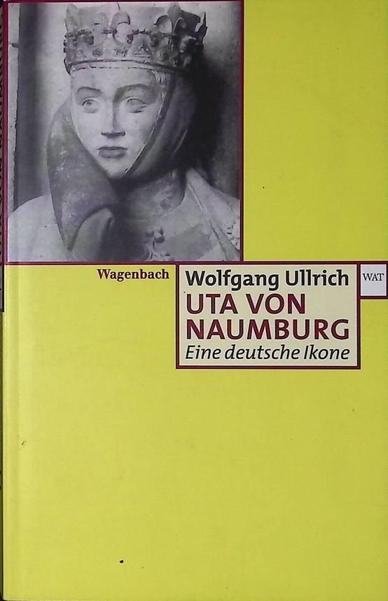 Uta von Naumburg. Eine deutsche Ikone