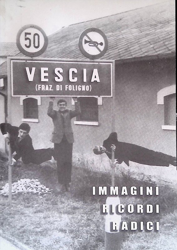 Vescia. Immagini ricordi radici. Oltre cento anni di storia fotografica
