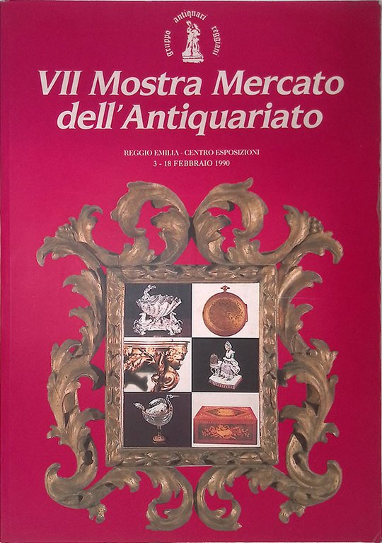 VII Mostra Mercato dell'Antiquariato. Reggio Emilia, Centro Esposizioni, 3-18 febbraio 1990