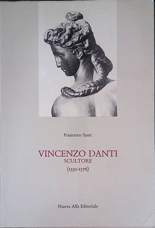 Vincenzo Danti scultore. 1530-1576