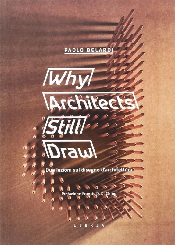 Why Architects Still Draw. Due lezioni sul disegno d'architettura