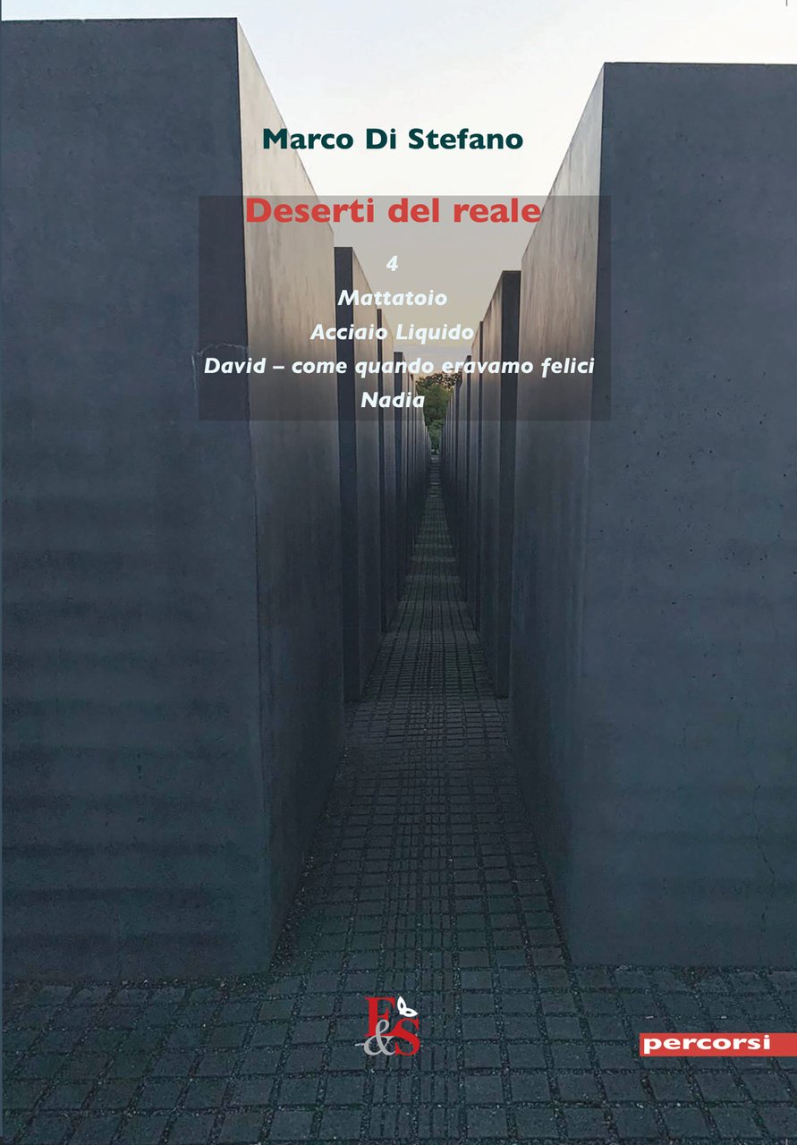 Deserti del reale («4»-«Mattatoio»-«Acciaio Liquido»-«David-come quando eravamo felici»-«Nadia»)